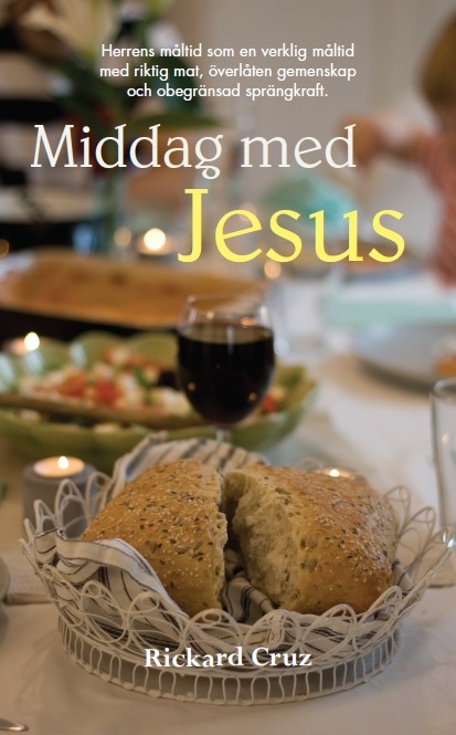 Middag med Jesus - Herrens måltid som en verklig måltid med riktig mat, överlåten gemenskap och obegränsad sprängkraft
